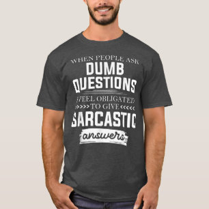 T-shirt When People Ask Dumb Questions Funny 