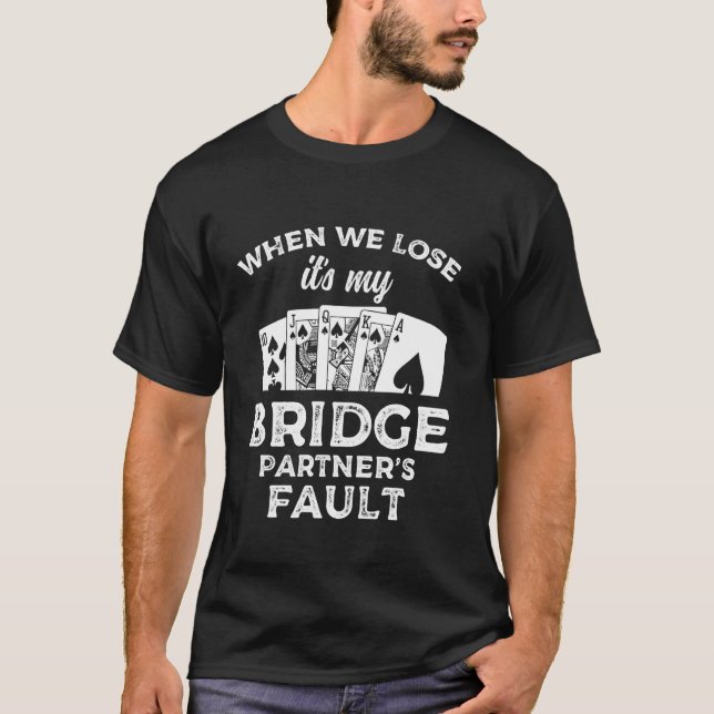 T-shirt When We Lose Its My Bridge Partners Fault Player (Devant)