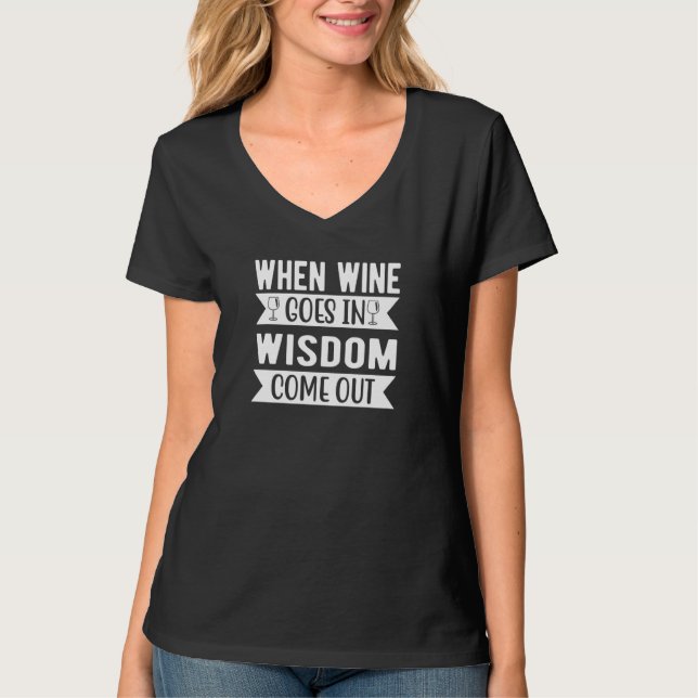 T-shirt When Wine Goes In Wisdom Come Out Wine (Devant)