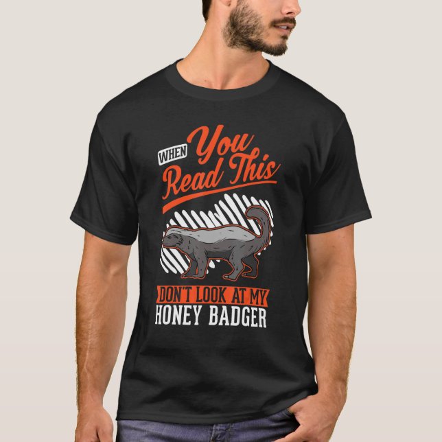 T-shirt When you Read this Don't look at my Honey Badger (Devant)