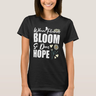 T-shirt Where Flowers Bloom So Does Hope Flower Florist
