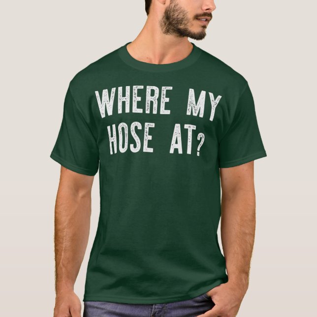 T-shirt Where My Hose At  Fireman Funny (Devant)