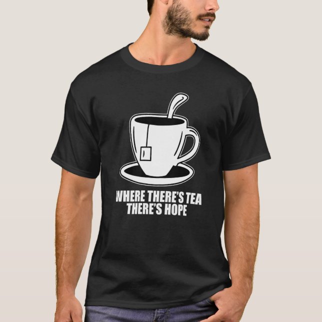 T-shirt Where There's Tea There's Hope Tea  Tea Drinking C (Devant)