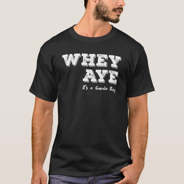 T-shirt Whey Aye C'est un Geordie Thing Tyneside (Devant)