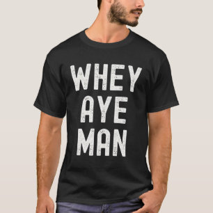 T-shirt Whey Aye Geordie Slang Mots Tyneside