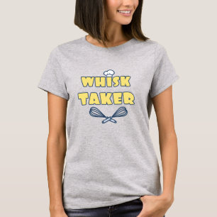 T-shirt Whisk Taker Funny Baker