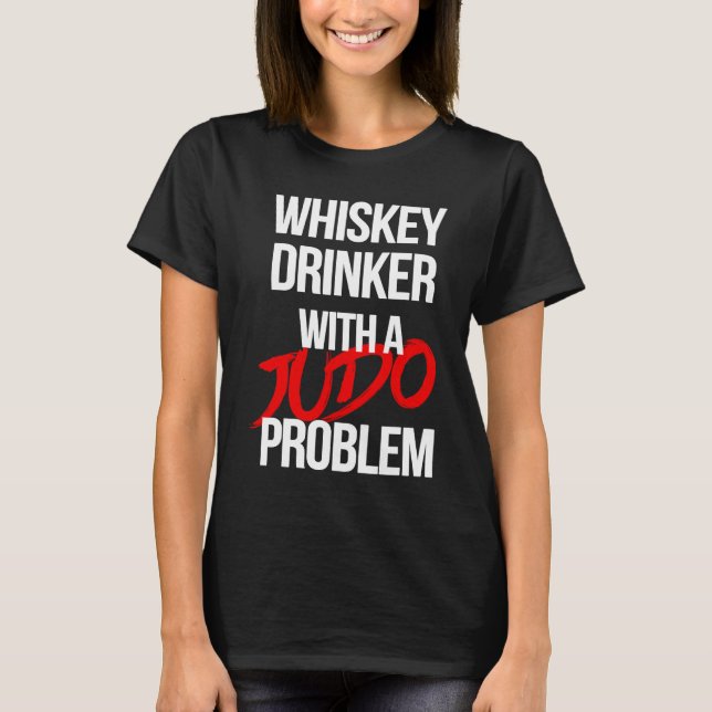 T-shirt Whiskey Drinker With a Judo Problem  Judoka Workou (Devant)