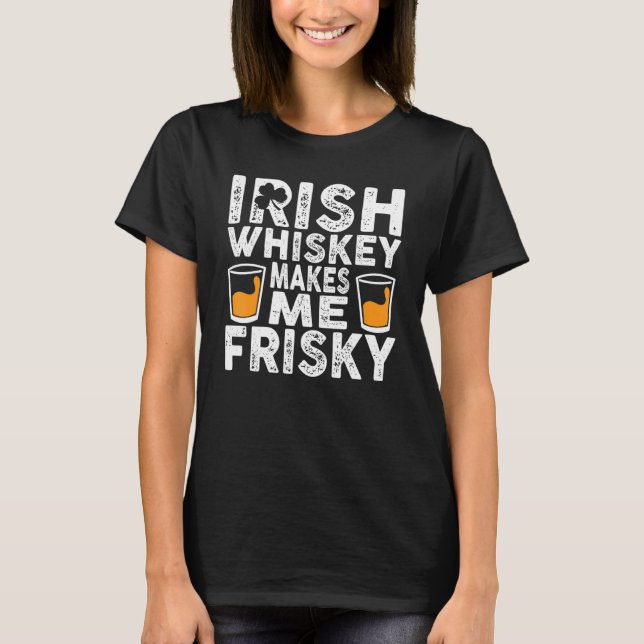 T-shirt Whiskey Irlandais Me Rend Friste Jour de la Saint  (Devant)