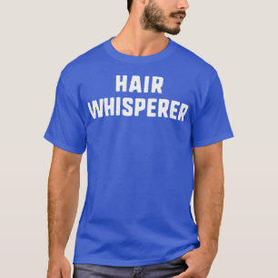 T-shirt Whisperer de cheveux drôle coiffeuse styliste de s