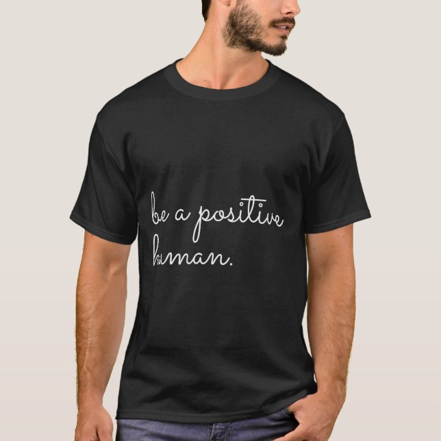 T-shirt White Be A Sitive Human Motivational Insrational Q (Devant)