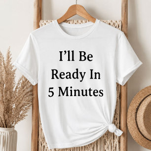 T-shirt White Lie Party Je serai prêt dans 5 minut