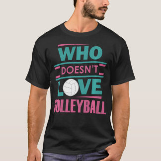 T-shirt Who Doesn't Love Volleyball Player