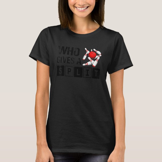 T-shirt Who Gives A Split Bowling Player Lover Bowler Funn (Devant)