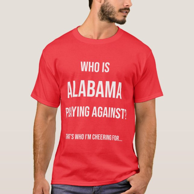 T-shirt Who is Alabama playing against Funny Design (Devant)