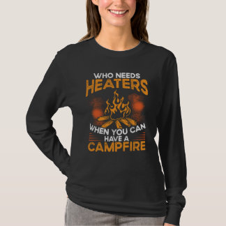 T-shirt Who Needs Heaters When You Can Have A Campfire Cam