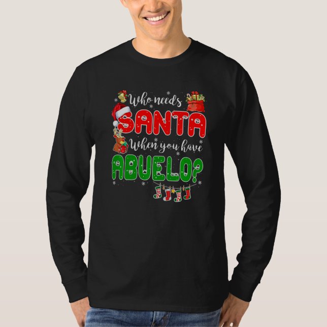 T-shirt Who Needs Santa When You Have Abuelo Santa Family  (Devant)