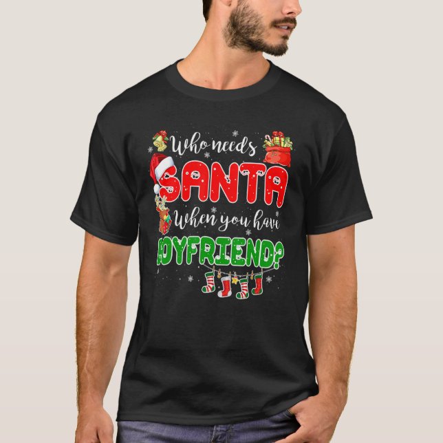 T-shirt Who Needs Santa When You Have Boyfriend Santa Fami (Devant)