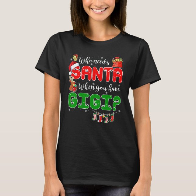 T-shirt Who Needs Santa When You Have Gigi Santa Family Ch (Devant)