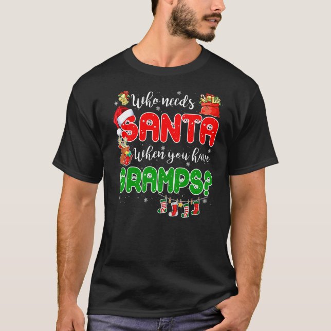 T-shirt Who Needs Santa When You Have Gramps Santa Family  (Devant)