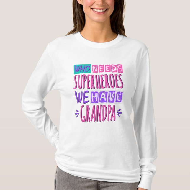 T-shirt Who needs superheroes we have grandpa (Devant)