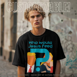 T-shirt Who Would Jesus Feed Teal Question Mark Activist