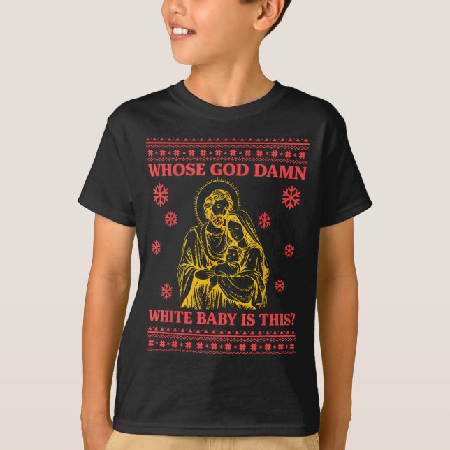 T-shirt Whose God White Baby Is This Nativity Ugly Christm (Devant)