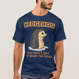 T-shirt Why Dont They Just Share The Hedge Hedgehog