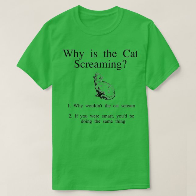 T-shirt Why is the cat screaming  (Design devant)