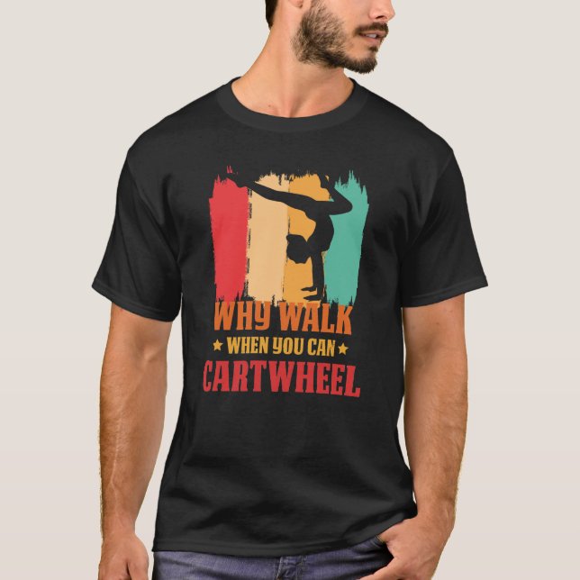 T-shirt Why Walk When You Can Cartwheel Gymnast Gymnastic  (Devant)