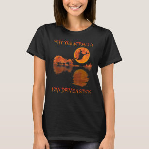 T-shirt Why Yes Actually I Can Drive A Stick Flying Broom
