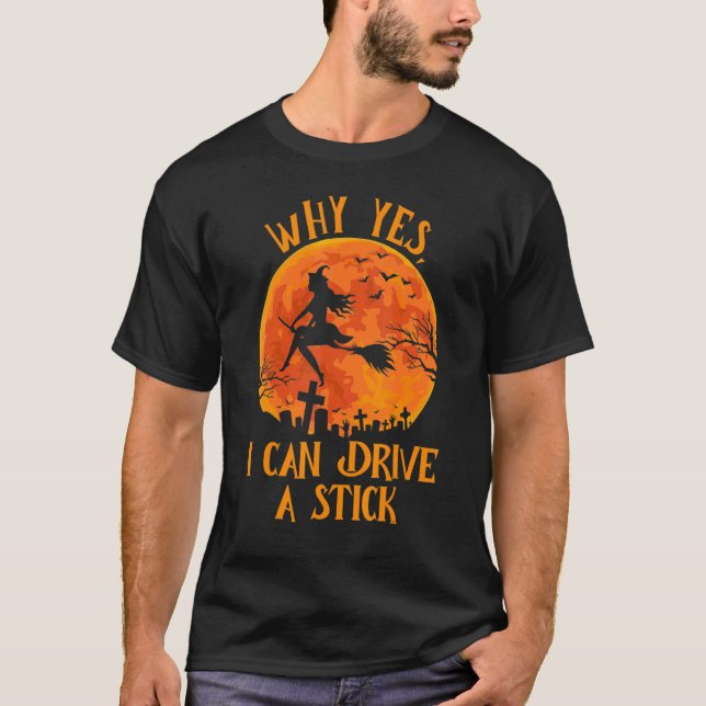T-shirt Why Yes Actually I Can Drive a Stick  Halloween Wi (Devant)
