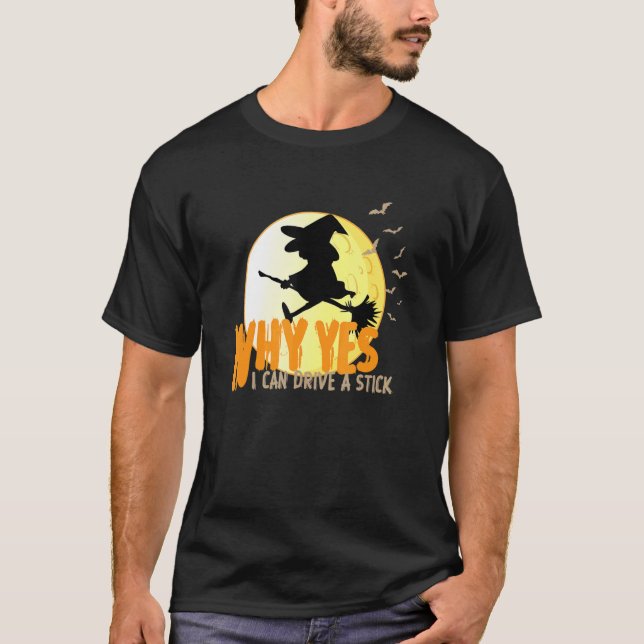 T-shirt Why Yes I can Drive A Stick witches and bats (Devant)
