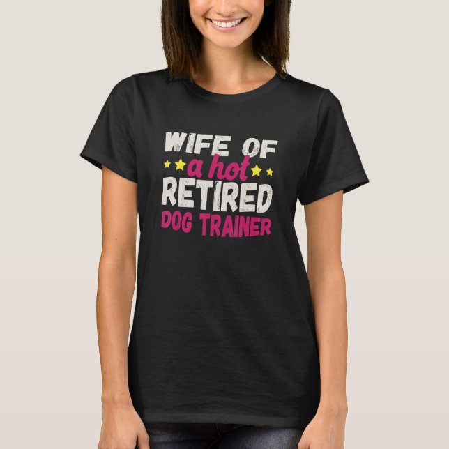 T-shirt Wife of a Hot Retired Dog Trainer (Devant)