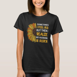 T-shirt Wife Sometimes I Feel Old I Realise my Husband is