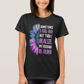 T-shirt Wife  Sometimes I Feel Old I Realise my Husband is