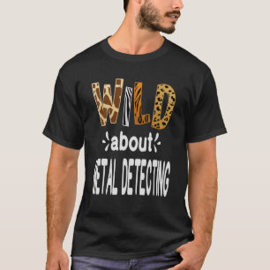 T-shirt Wild About Metal Detection