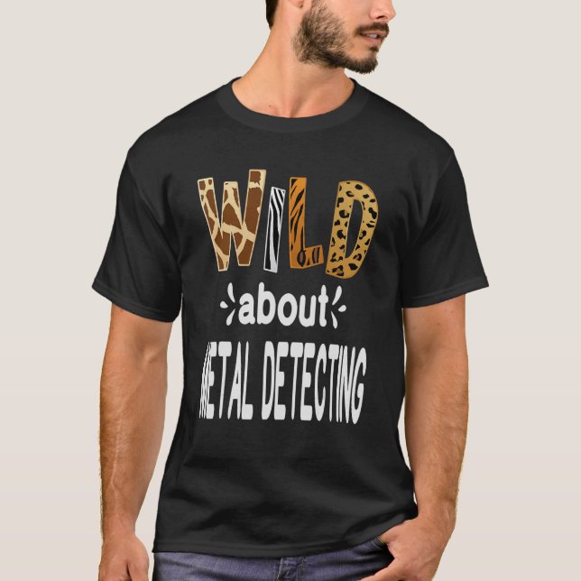 T-shirt Wild About Metal Detection (Devant)