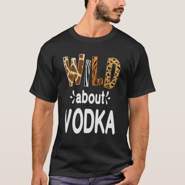 T-shirt Wild About Vodka  Vodka Drinking   (Devant)