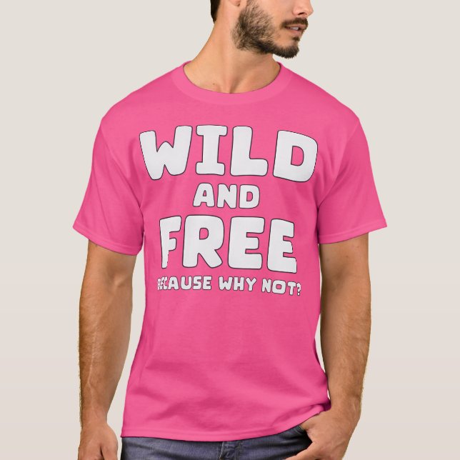 T-shirt Wild Et Libre Parce Que Pourquoi Pas - Citation Gr (Devant)