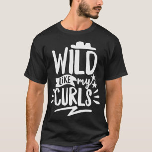 T-shirt Wild Like My Curls
