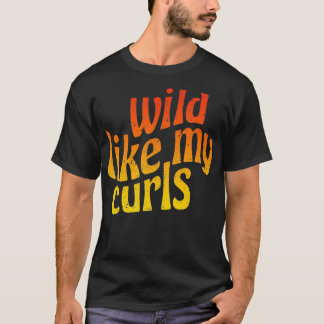 T-shirt Wild Like My Curls Cute Curly Hair Citation des an
