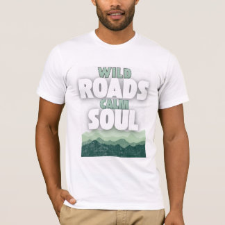 T-shirt Wild Roads Calm Soul-Motivational quote