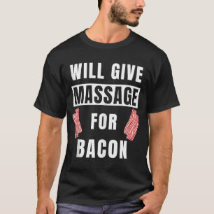 T-shirt Will Give Massage For Bacon Therapist Massage Ther