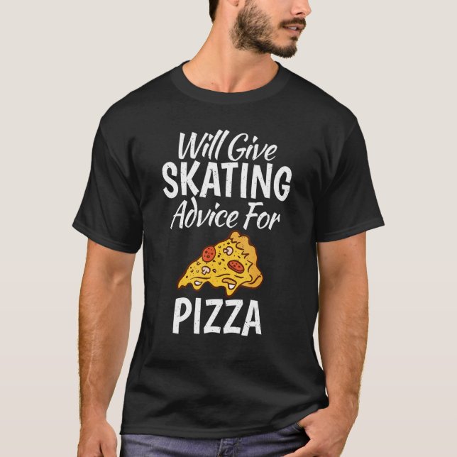 T-shirt Will give Skating advice for Pizza   Roller Skatin (Devant)