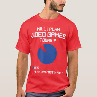 T-shirt Will I play Video Games today Funny Gamer Gaming l