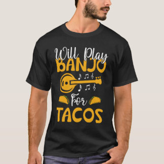 T-shirt Will Play Banjo For Tacos Banjo Player