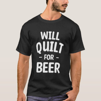 T-shirt Will Quilt For Beer Drinking Sewing Quilting Seams