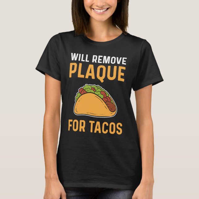T-shirt Will Remove Plaque For Tacos Dental Lab Technician (Devant)
