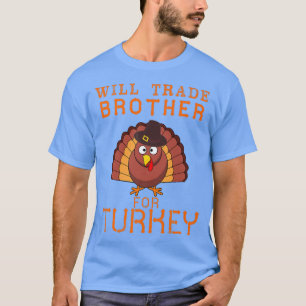 T-shirt Will Trade Brother pour Turquie mignon Thanksgivin