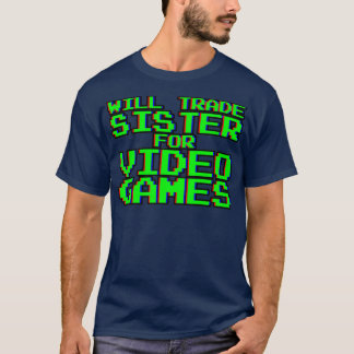 T-shirt Will Trade Sister for Video Games —